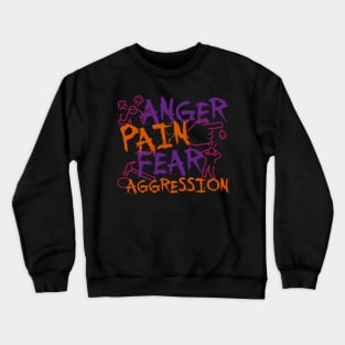 Anger Pain, Fear & Aggression Crewneck Sweatshirt